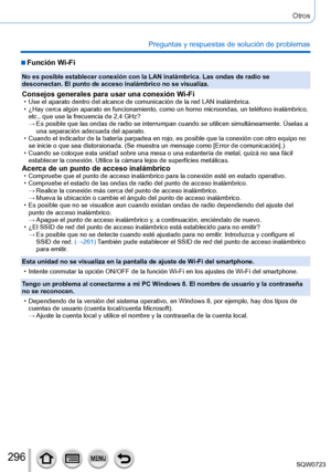 Page 296296
Otros
Preguntas y respuestas de solución de problemas
 ■Función Wi-Fi
No es posible establecer conexión con la LAN inalámbrica. Las onda\
s de radio se 
desconectan. El punto de acceso inalámbrico no se visualiza.
Consejos generales para usar una conexión Wi-Fi • Use el aparato dentro del alcance de comunicación de la red LAN inalá\
mbrica. • ¿Hay cerca algún aparato en funcionamiento, como un horno microond\
as, un teléfono inalámbrico, etc., que use la frecuencia de 2,4 GHz?
 → Es posible que las...