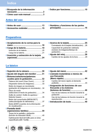 Page 44
Índice
 ■Búsqueda de la información 
necesaria ............................................. 2
 ■Cómo usar este manual .....................3
 ■Antes de usar ............................. .......13
 ■Accesorios estándar ........ .................15
Antes del uso
 ■Nombres y funciones de las partes 
principales .......
.................................. 16
Preparativos
 ■Acoplamiento de la correa para la 
mano .......
........................................... 18
 ■Carga de la batería...