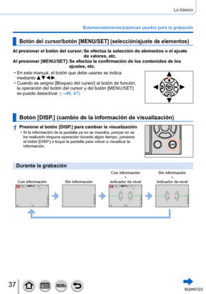 Page 3737
Lo básico
Botones/selectores/palancas usados para la grabación
Botón del cursor/botón [MENU/SET] (selección/ajuste de elementos)
Al presionar el botón del cursor:  Se efectúa la selección de elementos o el ajuste 
de valores, etc.
Al presionar [MENU/SET]:
 

 
Se efectúa la confirmación de los contenidos de los 
ajustes, etc.
 • En este manual, el botón que debe usarse se indica mediante    . • Cuando se asigna [Bloqueo del cursor] al botón de función, la operación del botón del cursor y del botón...