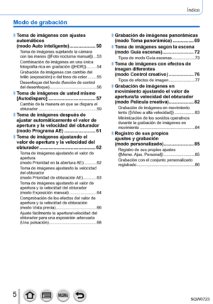 Page 55
Índice
Modo de grabación
 ■Toma de imágenes con ajustes 
automáticos   
(modo Auto inteligente)
 ....................50Toma de imágenes sujetando la cámara  
con las manos ([iFoto nocturna manual]) ...53
Combinación de imágenes en una única 
fotografía rica en gradación ([iHDR ])
 .........54
Grabación de imágenes con cambio del 
brillo (exposición) o del tono de color
 ....

.... 55
Desenfoque del fondo (función de control 
del desenfoque)
 ......................................... 56
 ■Toma de...