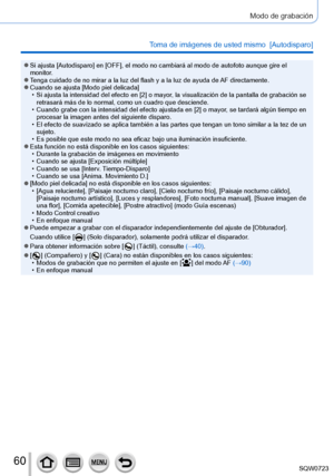 Page 6060
Modo de grabación
Toma de imágenes de usted mismo  [Autodisparo]
 ●Si ajusta [Autodisparo] en [OFF], el modo no cambiará al modo de autofoto aunque gire el 
monitor.
 ●Tenga cuidado de no mirar a la luz del flash y a la luz de ayuda de AF directamente. ●Cuando se ajusta [Modo piel delicada] • Si ajusta la intensidad del efecto en [2] o mayor, la visualización de la pantalla de grabación se retrasará más de lo normal, como un cuadro que desciende.
 • Cuando grabe con la intensidad del efecto ajustada...