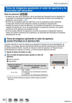 Page 6262
Modo de grabación
Modo de grabación: 
 • El efecto del valor de la apertura y de la velocidad del obturador que h\
a ajustado no se aplicará a la pantalla de grabación. Para comprobar el efecto d\
e la pantalla de 
grabación, use el modo  (→66
)
 • El brillo de la pantalla puede ser diferente al de las fotografías re\
ales grabadas. Compruebe el brillo de las imágenes usando la pantalla de reproducció\
n.
 • Cuando se ajusta el valor de apertura y la velocidad del obturador, se muestra un medidor de...