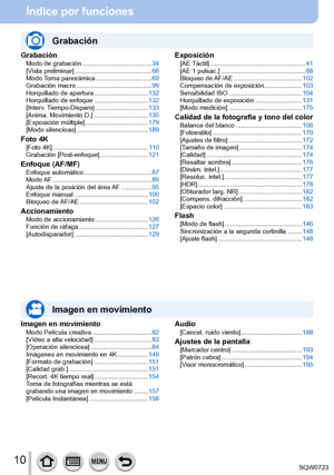 Page 1010
Índice por funciones
GrabaciónModo de grabación .......................................34
[Vista preliminar] ................................. ..........66
Modo Toma panorámica
 ........

.......................69
Grabación macro
 ........

..................................99
Horquillado de apertura
 ........

......................132
Horquillado de enfoque
 ........

......................132
[Interv. Tiempo-Disparo]
 ........

.....................133
[Anima. Movimiento D.]
 ...........