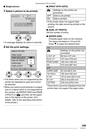 Page 109Connecting to a PC or Printer
109VQT0S19
nSingle picture
1Select a picture to be printed.
• A message displays for about 2 seconds.
2Set the print settings.
• The items which are not supported by the 
printer are displayed in gray and cannot 
be selected.
• When you want to print pictures in a paper 
size or a layout which is not supported by 
the camera, set [PAPER SIZE] and [PAGE 
LAYOUT] to [F] and then set the paper 
size or the layout on the printer. (For 
details, refer to the operating...