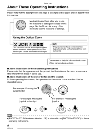 Page 6Before Use
6VQT0S19
About These Operating Instructions
Please note that the description on this page is a sample and all pages are not described in 
this manner.
nAbout illustrations in these operating instructions
Please note that the appearance of the product, the illustration or the menu screen are a 
little different from those in actual use.
nAbout illustrations of the cursor button and the joystick
In those operating instructions, the operations on the cursor button are described as 
illustrated...