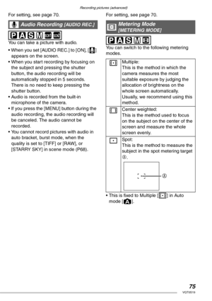 Page 75Recording pictures (advanced)
75VQT0S19
For setting, see page 70. 
 
You can take a picture with audio.
• When you set [AUDIO REC.] to [ON], [I] 
appears on the screen.
• When you start recording by focusing on 
the subject and pressing the shutter 
button, the audio recording will be 
automatically stopped in 5 seconds. 
There is no need to keep pressing the 
shutter button.
• Audio is recorded from the built-in 
microphone of the camera.
• If you press the [MENU] button during the 
audio recording, the...