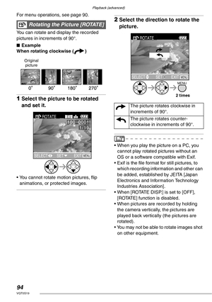 Page 94Playback (advanced)
94VQT0S19
For menu operations, see page 90. 
You can rotate and display the recorded 
pictures in increments of 90°. 
nExample
When rotating clockwise (a)
1Select the picture to be rotated 
and set it.
• You cannot rotate motion pictures, flip 
animations, or protected images.
2Select the direction to rotate the 
picture.
• When you play the picture on a PC, you 
cannot play rotated pictures without an 
OS or a software compatible with Exif.
• Exif is the file format for still...