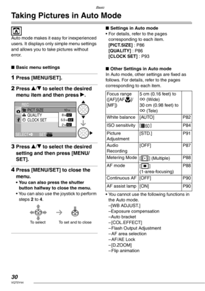 Page 30Basic
30VQT0Y44
Taking Pictures in Auto Mode
 
Auto mode makes it easy for inexperienced 
users. It displays only simple menu settings 
and allows you to take pictures without 
error.
nBasic menu settings
1Press [MENU/SET].
2Press e/r to select the desired 
menu item and then press q.
3Press e/r to select the desired 
setting and then press [MENU/
SET].
4Press [MENU/SET] to close the 
menu.
• You can also press the shutter 
button halfway to close the menu.
• You can also use the joystick to perform...