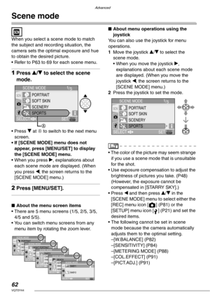 Page 62Advanced
62VQT0Y44
Scene mode
When you select a scene mode to match 
the subject and recording situation, the 
camera sets the optimal exposure and hue 
to obtain the desired picture.
• Refer to P63 to 69 for each scene menu.
1Press e/r to select the scene 
mode.
• Press r at A to switch to the next menu 
screen.
• If [SCENE MODE] menu does not 
appear, press [MENU/SET] to display 
the [SCENE MODE] menu.
• When you press q, explanations about 
each scene mode are displayed. (When 
you press w, the screen...