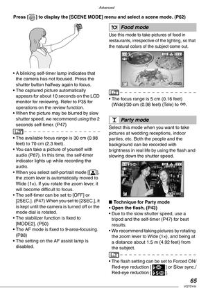 Page 65Advanced
65VQT0Y44
 Press [ ] to display the [SCENE MODE] menu and select a scene mode. (P62)
• A blinking self-timer lamp indicates that 
the camera has not focused. Press the 
shutter button halfway again to focus.
• The captured picture automatically 
appears for about 10 seconds on the LCD 
monitor for reviewing. Refer to P35 for 
operations on the review function.
• When the picture may be blurred by slow 
shutter speed, we recommend using the 2 
seconds self-timer. (P47)
• The available focus range...