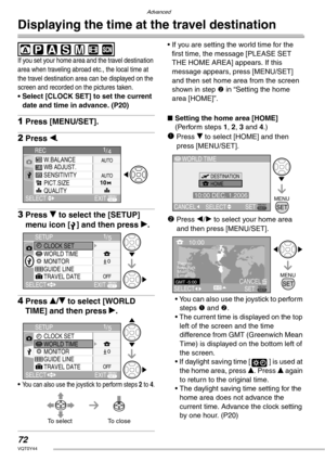 Page 72Advanced
72VQT0Y44
Displaying the time at the travel destination
 
If you set your home area and the travel destination 
area when traveling abroad etc., the local time at 
the travel destination area can be displayed on the 
screen and recorded on the pictures taken.
• Select [CLOCK SET] to set the current 
date and time in advance. (P20)
1Press [MENU/SET].
2Press w.
3Press r to select the [SETUP] 
menu icon [ ] and then press q.
4Press e/r to select [WORLD 
TIME] and then press q.
• You can also use...