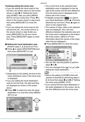 Page 73Advanced
73VQT0Y44
Finishing setting the home area
• If you are setting the home area for the 
first time, the screen returns to the screen 
shown in step 1 of “Setting the home 
area [HOME]” after you press [MENU/
SET] to set your home area. Press w to 
return to the screen shown in step 4 and 
then press [MENU/SET] to close the 
menu.
• If you are setting the home area for the 
second time etc., the screen returns to 
the screen shown in step 4 after you 
press [MENU/SET] to set your home 
area. Press...