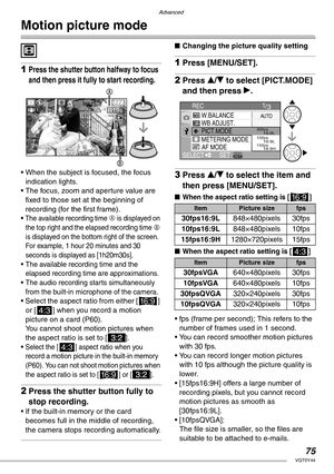 Page 75Advanced
75VQT0Y44
Motion picture mode
 
1Press the shutter button halfway to focus 
and then press it fully to start recording.
• When the subject is focused, the focus 
indication lights.
• The focus, zoom and aperture value are 
fixed to those set at the beginning of 
recording (for the first frame).
• 
The available recording time A is displayed on 
the top right and the elapsed recording time B 
is displayed on the bottom right of the screen. 
For example, 1 hour 20 minutes and 30 
seconds is...