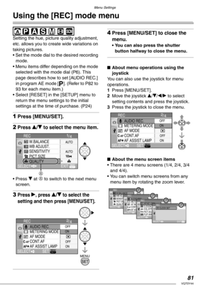 Page 8181VQT0Y44
Menu Settings
Using the [REC] mode menu
 
Setting the hue, picture quality adjustment, 
etc. allows you to create wide variations on 
taking pictures.
• Set the mode dial to the desired recording 
mode.
• Menu items differ depending on the mode 
selected with the mode dial (P6). This 
page describes how to set [AUDIO REC.] 
in program AE mode [L]. (Refer to P82 to 
93 for each menu item.)
• Select [RESET] in the [SETUP] menu to 
return the menu settings to the initial 
settings at the time of...