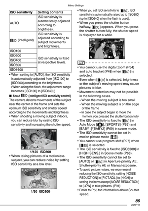 Page 85Menu Settings
85VQT0Y44
• When setting to [AUTO], the ISO sensitivity 
is automatically adjusted from [ISO100] to 
[ISO200] according to the brightness. 
(When using the flash, the adjustment range 
becomes [ISO100] to [ISO640].)
nAbout   (intelligent ISO sensitivity control)
The camera detects movements of the subject 
near the center of the frame and sets the 
optimum ISO sensitivity and shutter speed 
according to the movements and brightness.
• When shooting a moving subject indoors, 
you can reduce...