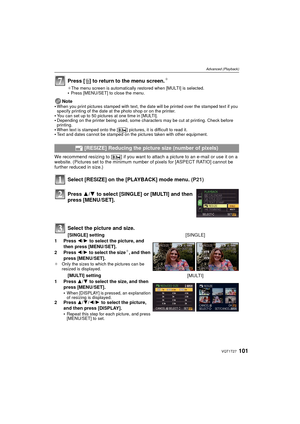 Page 101101VQT1T27
Advanced (Playback)
Press [‚] to return to the menu screen.¢
¢ The menu screen is automatically restored when [MULTI] is selected.Press [MENU/SET] to close the menu.
Note
When you print pictures stamped with text, the dat e will be printed over the stamped text if you 
specify printing of the date at the photo shop or on the printer.
You can set up to 50 pictures at one time in [MULTI].Depending on the printer being used, some characters may be cut at printing. Check before 
printing.
When...