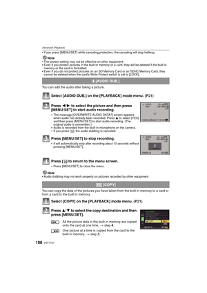 Page 108VQT1T27108
Advanced (Playback)
If you press [MENU/SET] while canceling protection, the canceling will stop halfway.
Note
The protect setting may not be effective on other equipment.Even if you protect pictures in the built-in memory or a card, they will be deleted if the built-in 
memory or the card is formatted.
Even if you do not protect pictures on an SD  Memory Card or an SDHC Memory Card, they 
cannot be deleted when the card’s Write-Protect switch is set to [LOCK].
You can add the audio after...