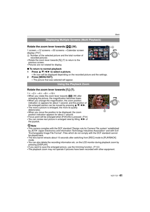 Page 4141VQT1T27
Basic
Rotate the zoom lever towards [L] (W).
1 screen>12 screens >30 screens >Calendar screen 
display  (P97)
ANumber of the selected picture and the total number of 
recorded pictures
Rotate the zoom lever towards [Z ] (T) to return to the 
previous screen.
Pictures are not rotated for display.
∫ To return to normal playback
1 Press  3/4/2 /1  to select a picture.

An icon will be displayed depending on the recorded picture and the settings.2 Press [MENU/SET]. The picture that was selected...
