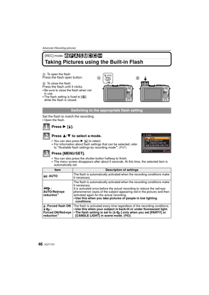 Page 46VQT1T2746
Advanced (Recording pictures)
[REC] mode: 
Taking Pictures using the Built-in Flash
ATo open the flashPress the flash open button.
BTo close the flashPress the flash until it clicks.
Be sure to close the flash when not 
in use.
The flash setting is fixed to [ Œ] 
while the flash is closed.
Set the flash to match the recording.
Open the flash.
Press 1 [ ‰].
Press 3/ 4 to select a mode.
You can also press  1 [‰ ] to select.For information about flash settings that can be selected, refer 
to...