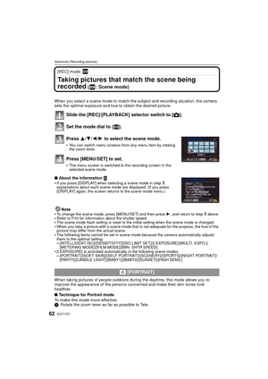 Page 62VQT1T2762
Advanced (Recording pictures)
[REC] mode: ¿
Taking pictures that match the scene being 
recorded
 ( : Scene mode)
When you select a scene mode to match the subject and recording situation, the camera 
sets the optimal exposure and hue to obtain the desired picture.
Slide the [REC]/[PLAYBACK] selector switch to [!].
Set the mode dial to  [ ¿].
Press 3/ 4/2/1 to select the scene mode.
You can switch menu screens from any menu item by rotating 
the zoom lever.
Press [MENU/SET] to set.
The menu...