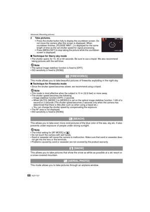 Page 68VQT1T2768
Advanced (Recording pictures)
2 Take pictures.Press the shutter button fully to display the countdown screen. Do 
not move the camera after this screen is displayed. When 
countdown finishes, [PLEASE WAIT...] is displayed for the same 
length of time as the set shutter speed for signal processing.
Press [MENU/SET] to stop taking the picture while the countdown 
screen is displayed.
∫Technique for Starry sky mode
The shutter opens for 15, 30 or 60 seconds. Be sure to use a tripod. We also...