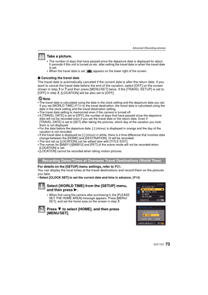 Page 7373VQT1T27
Advanced (Recording pictures)
Take a picture.
The number of days that have passed since the departure date is displayed for about 
5 seconds if this unit is turned on etc. after setting the travel date or when the travel date 
is set.
When the travel date is set, [—] appears on the lower right of the screen.
∫Canceling the travel date
The travel date is automatically canceled if the current date is after the return date. If you 
want to cancel the travel date before the end of the vacation,...