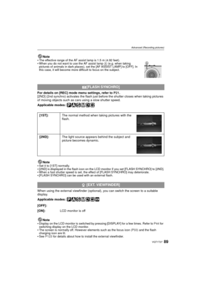 Page 8989VQT1T27
Advanced (Recording pictures)
For details on [REC] mode menu settings, refer to P21 .
[2ND] (2nd synchro) activates the flash just  before the shutter closes when taking pictures 
of moving objects such as cars using a slow shutter speed.
Applicable modes: 
Note

Set it to [1ST] normally.[2ND] is displayed in the flash icon on the LCD monitor if you set [FLASH SYNCHRO] to [2ND].When a fast shutter speed is set, the effect of [FLASH SYNCHRO] may deteriorate.[FLASH SYNCHRO] can be used with an...