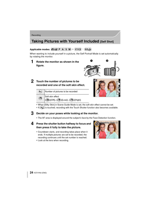 Page 2424
Recording
VQT4Y63 (ENG) 
Taking Pictures with Yourself Included [Self Shot]
Applicable modes: 
When wanting to include yourself in a picture, the Self Portrait Mode is set automatically 
by rotating the monitor.
1Rotate the monitor as shown in the 
figure.
2Touch the number of pictures to be 
recorded and one of the soft skin effect.
•When [Silky Skin] in Scene Guide Mode is set, the soft skin effect cannot be set.•If [ ] is touched, recording with the Touch Shutter function also becomes available....