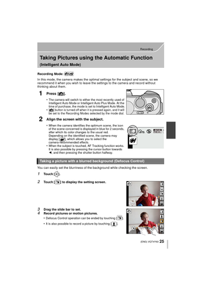 Page 2525
Recording
 (ENG) VQT4Y63
Taking Pictures using the Automatic Function 
(Intelligent Auto Mode)
Recording Mode: 
In this mode, the camera makes the optimal settings for the subject and scene, so we 
recommend it when you wish to leave the settings to the camera and record without 
thinking about them.
1Press [¦].
•The camera will switch to either the most recently used of 
Intelligent Auto Mode or Intelligent Auto Plus Mode. At the 
time of purchase, the mode is set to Intelligent Auto Mode.
•[¦]...