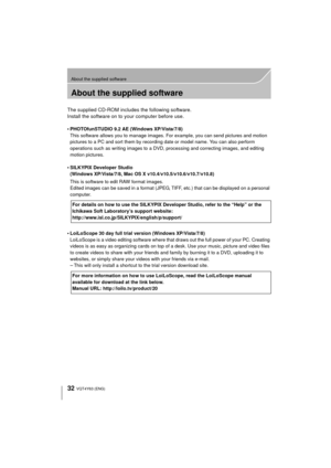 Page 3232
About the supplied software
VQT4Y63 (ENG) 
About the supplied software
The supplied CD-ROM includes the following software.
Install the software on to your computer before use.
•
PHOTOfunSTUDIO 9.2 AE (Windows XP/Vista/7/8)
This software allows you to manage images. For example, you can send pictures and motion 
pictures to a PC and sort them by recording date or model name. You can also perform 
operations such as writing images to a DVD, processing and correcting images, and editing 
motion...