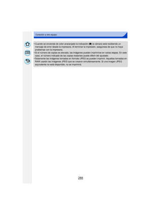 Page 288288
Conexión a otro equipo
•Cuando se enciende de color anaranjado la indicación [¥] la cámara está recibiendo un 
mensaje de error desde la impresora. Al terminar la impresión, asegúrese de que no haya 
problemas con la impresora.
•Si el número de copias es elevado, las imágenes pueden imprimirse en varias etapas. En este 
caso, el número indicado de las copias restantes puede diferir del ajustado.
•Solamente las imágenes tomadas en formato JPEG se pueden imprimir. Aquellas tomadas en 
RAW usarán las...