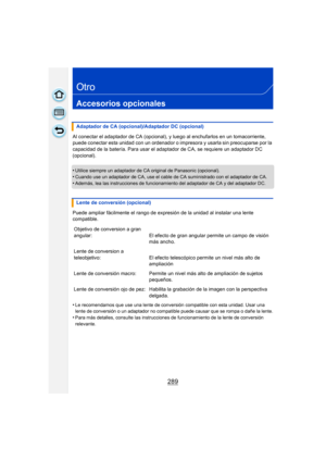 Page 289289
Otro
Accesorios opcionales
Al conectar el adaptador de CA (opcional), y luego al enchufarlos en un tomacorriente, 
puede conectar esta unidad con un ordenador o impresora y usarla sin preocuparse por la 
capacidad de la batería. Para usar el  adaptador de CA, se requiere un adaptador DC 
(opcional).
•
Utilice siempre un adaptador de CA original de Panasonic (opcional).•Cuando use un adaptador de CA, use el cable de CA suministrado con el adaptador de CA.
•Además, lea las instrucciones de...