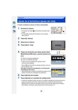 Page 3636
Preparación
Ajuste de la fecha/hora (ajuste del reloj)
•Cuando se adquiere la cámara, el reloj no está ajustado.
1Encienda la cámara.
•El indicador de estado 1 se enciende al encender esta 
unidad.
•Si la pantalla de selección del idioma no se visualiza, 
siga el paso4.
2Toque [Aj. idioma].
3Seleccione el idioma.
4Toque [Ajust. reloj].
5Toque los elementos que desea ajustar (Año/
Mes/Día/Horas/Minutos), y ajuste usando [ ]/
[].
A : Hora en el país de residencia
B : Hora en el destino del viaje
•
Puede...