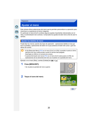 Page 3838
Preparación
Ajustar el menú
Esta cámara ofrece selecciones del menú que le permiten personalizar su operación para 
maximizar su experiencia al tomar imágenes.
En particular el menú [Conf.] contiene algunos ajustes importantes relacionados con el 
reloj y la alimentación de la cámara. Compruebe los ajustes de este menú ante de usar la 
cámara.
Puede fijar los menús usando dos tipos de  operación - operaciones táctiles en las que 
toca la pantalla y operaciones de botón en la que presiona el botón del...