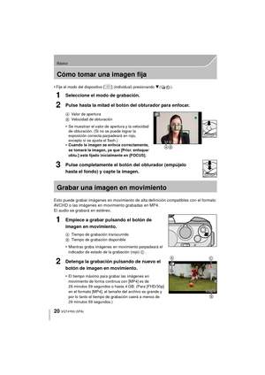 Page 2020
Básico
VQT4Y63 (SPA)
Cómo tomar una imagen fija
•Fije el modo del dispositivo [ ] (individual) presionando 4().
1Seleccione el modo de grabación.
2Pulse hasta la mitad el botón del obturador para enfocar.
A Valor de apertura
B Velocidad de obturación
•Se muestran el valor de apertura y la velocidad 
de obturación. (Si no se puede lograr la 
exposición correcta parpadeará en rojo, 
excepto si se ajusta el flash.)
•Cuando la imagen se enfoca correctamente, 
se tomará la imagen, ya que [Prior. enfoque/...