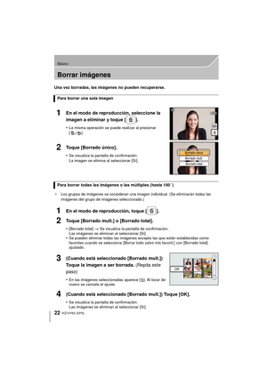 Page 2222
Básico
VQT4Y63 (SPA)
Borrar imágenes
Una vez borradas, las imágenes no pueden recuperarse.
¢Los grupos de imágenes se consideran una imagen individual. (Se eliminarán todas las 
imágenes del grupo de imágenes seleccionado.)
Para borrar una sola imagen
1En el modo de reproducción, seleccione la 
imagen a eliminar y toque [ ].
•La misma operación se puede realizar al presionar 
[].
2Toque [Borrado único].
•Se visualiza la pantalla de confirmación.
La imagen se elimina al seleccionar [Sí].
Para borrar...