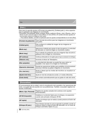 Page 3636
Otro
VQT4Y63 (SPA)
Este menú le permite ajustar el [Formato de grabación], [Calidad grab.] y otros aspectos 
para la grabación de imágenes en movimiento.
•
[Fotoestilo], [Sensibilidad], [Modo enfoque], [Modo medición], [Dinám. intel.], [Resoluc. intel.] y 
[Zoom d.] son comunes para el menú [Rec] y el menú [Pelíc.]. El cambio de estos ajustes en 
uno de estos menús se refleja en otro menú.
–Para obtener detalles, consulte la explicación para los ajustes correspondientes en el menú [Rec].
El...