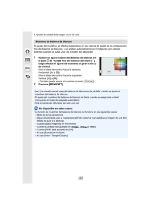 Page 1264. Ajustes de calidad de la imagen y tono de color
126
El ajuste del muestreo se efectúa basándose en los valores de ajuste de la configuración 
fina del balance de blancos, y se graban automáticamente 3 imágenes con colores 
distintos cuando se pulsa una vez el botón del obturador.
1Realice un ajuste exacto del Balance de blancos en 
el paso 
2 de “Ajuste fino del balance del blanco” y 
luego efectúe el ajuste de muestreo al girar el disco 
de control.
Gire el disco de control hacia la derecha:...