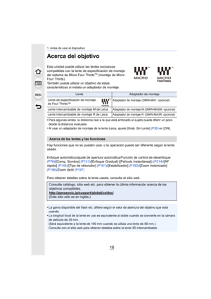 Page 161. Antes de usar el dispositivo
16
Acerca del objetivo
Esta unidad puede utilizar las lentes exclusivas 
compatibles con la lente de especificación de montaje 
del sistema de Micro Four Thirds
TM (montaje de Micro 
Four Thirds).
También puede utilizar un objetivo de estas 
características si instala un adaptador de montaje.
•
Para algunas lentes, la distancia real a la qu e está enfocado el sujeto puede diferir un poco 
desde la distancia evaluada.
•Al usar un adaptador de montaje de la lente Leica,...