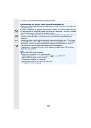 Page 183183
7. Funciones personalizadas para distintos sujetos y propósitos
•[Reconoce cara] sólo funciona cuando el modo AF se ajusta en [š].
•Durante el modo de ráfaga, [Reconoce cara] puede ser unida la información de la imagen sólo 
a la primera imagen.
•Cuando se reproducen las imágenes, se visualizará el nombre de la primera imagen del grupo.
•El reconocimiento de la cara puede llevar más tiempo para seleccionar y reconocer los rasgos 
distintivos faciales que la detección de la cara/ojo regular.
•Aunque...