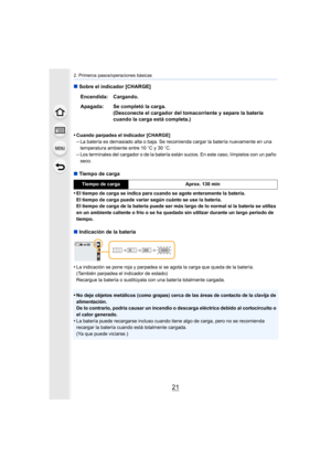 Page 2121
2. Primeros pasos/operaciones básicas
∫Sobre el indicador [CHARGE]
•
Cuando parpadea el indicador [CHARGE]
–La batería es demasiado alta o baja. Se recomienda cargar la batería nuevamente en una 
temperatura ambiente entre 10 oC y 30 oC.
–Los terminales del cargador o de la batería están sucios. En este caso, límpielos con un paño 
seco.
∫ Tiempo de carga
•
El tiempo de carga se indica para cuando se agote enteramente la batería.
El tiempo de carga puede variar según cuánto se use la batería.
El...