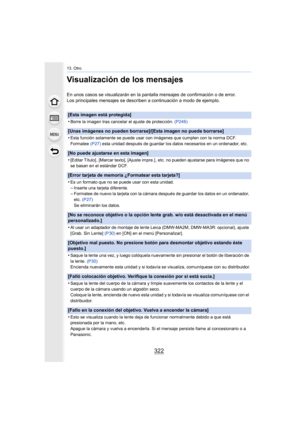 Page 32213. Otro
322
Visualización de los mensajes
En unos casos se visualizarán en la pantalla mensajes de confirmación o de error.
Los principales mensajes se describen a continuación a modo de ejemplo.
[Esta imagen está protegida]
•
Borre la imagen tras cancelar el ajuste de protección. (P246)
[Unas imágenes no pueden borrarse]/[Esta imagen no puede borrarse]
•
Esta función solamente se puede usar con imágenes que cumplen con la norma DCF.
Formatee (P27) esta unidad después de guardar los datos necesarios en...