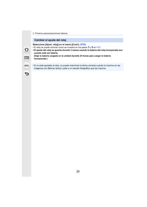 Page 342. Primeros pasos/operaciones básicas
34
Seleccione [Ajust. reloj] en el menú [Conf.]. (P53)
•El reloj se puede reiniciar como se muestra en los pasos 5 y 6 en P33 .•El ajuste del reloj se guarda durante 3 meses usando la batería del reloj incorporada aun 
cuando esté sin batería.
(Deje la batería cargada en la unidad durante 24 horas para cargar la batería 
incorporada.)
•Si no está ajustado el reloj, no puede imprimirse la fecha correcta cuando la imprime en las 
imágenes con [Marcar texto] o pide a un...