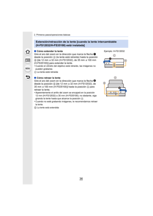 Page 362. Primeros pasos/operaciones básicas
36
Extensión/retracción de la lente [cuando la lente intercambiable 
(H-FS12032/H-FS35100) está instalada]
∫Cómo extender la lente
Gire el aro del zoom en la dirección que marca la flecha  1
 
desde la posición A (la lente está retraída) hasta la posición 
B  [de 12 mm  a 32 mm (H-FS12032), de 35 mm  a 100 mm 
(H-FS35100)] para extender la lente.
•
Cuando el cilindro del objetivo está retraído, las imágenes no 
pueden grabarse.
C
 La lente está retraída
∫ Cómo...