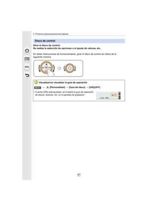 Page 4141
2. Primeros pasos/operaciones básicas
Girar el disco de control:
Se realiza la selección de opciones o el ajuste de valores, etc.
En estas instrucciones de funcionamiento, girar el disco de control se indica de la 
siguiente manera.
Disco de control
Visualizar/no visualizar la guía de operación>  [Personalizar]  > 
[Guía del disco] > [ON]/[OFF]
•Cuando [ON] está ajustado, se muestra la guía de operación 
de discos, botones, etc. en la pantalla de grabación.
MENU
989898060
3.5 