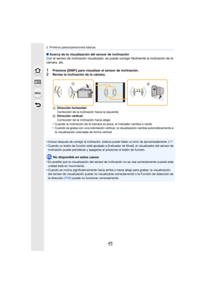 Page 4545
2. Primeros pasos/operaciones básicas
∫Acerca de la visualización del sensor de inclinación
Con el sensor de inclinación visualizado, se puede corregir fácilmente la inclinación de la 
cámara, etc.
1Presione [DISP.] para visualizar el sensor de inclinación.
2Revise la inclinación de la cámara.
A Dirección horizontal:
Corrección de la inclinación hacia la izquierda
B Dirección vertical:
Corrección de la inclinación hacia abajo
•Cuando la inclinación de la cámara es poca, el indicador cambia a...