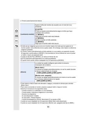 Page 642. Primeros pasos/operaciones básicas
64
•El brillo de las imágenes que se ven en el monitor mejora, de modo que los sujetos en el 
monitor pueden verse diferentes de los sujetos reales. Sin embargo, esta mejora no afecta las 
imágenes grabadas.
•El monitor vuelve automáticamente al brillo estándar si no se realiza una operación durante 
30 segundos cuando graba en [MODE1]. Se ence nderá en forma brillante de nuevo al pulsar 
un botón o hacer una operación táctil.
•Cuando se fija [AUTO] o [MODE1],  se...