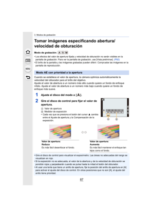 Page 8787
3. Modos de grabación
Tomar imágenes especificando abertura/
velocidad de obturación
Modo de grabación: 
•
Los efectos del valor de apertura fijada y velocidad de obturación no serán visibles en la 
pantalla de grabación. Para ver la pantalla de grabación, use [Vista preliminar]. (P92)
•El brillo de la pantalla y las imágenes grabadas pueden diferir. Compruebe las imágenes en la 
pantalla de reproducción.
Cuando se establece el valor de apertura, la cámara optimiza automáticamente la 
velocidad del...