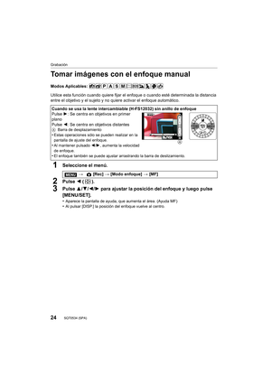 Page 2424
Grabación
SQT0534 (SPA) 
Tomar imágenes con el enfoque manual
Modos Aplicables: 
Utilice esta función cuando quiere fijar el enfoque o cuando esté determinada la distancia 
entre el objetivo y el sujeto y no quiere activar el enfoque automático.
1Seleccione el menú.
2Pulse 2 ().
3Pulse 3/4/2/1 para ajustar la posición del enfoque y luego pulse 
[MENU/SET].
•Aparece la pantalla de ayuda, que aumenta el área. (Ayuda MF)•Al pulsar [DISP.] la posición del enfoque vuelve al centro.
Cuando se usa la lente...