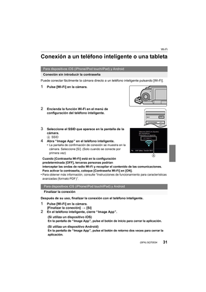 Page 3131
Wi-Fi
 (SPA) SQT0534
Conexión a un teléfono inteligente o una tableta
Puede conectar fácilmente la cámara directo a un teléfono inteligente pulsando [Wi-Fi].
1Pulse [Wi-Fi] en la cámara.
2Encienda la función Wi-Fi en el menú de 
configuración del teléfono inteligente.
3Seleccione el SSID que aparece en la pantalla de la 
cámara.
ASSID
4Abra “ Image App ” en el teléfono inteligente.
•La pantalla de confirmación de conexión se muestra en la 
cámara. Seleccione [Sí]. (Solo cuando se conecte por 
primera...